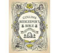 Collins Beekeeper’s Bible: Bees, honey, recipes and other home uses