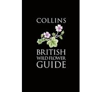 Collins British Wild Flower Guide: A beautifully detailed botanical guide for countryside enthusiasts (Collins Pocket Guide)