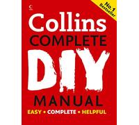 Collins Complete DIY Manual: An essential tool for novices, DIY enthusiasts and professionals, covering decorating, electricity, plumbing and more
