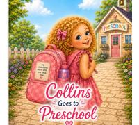 Collins Goes to Preschool: A Sweet Story about Big Feelings, Brave Goodbyes and a First Day of Preschool.