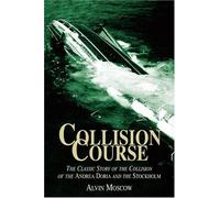 Collision Course: The Classic Story of the Collision of the "Andrea Doria" the "Stockholm"