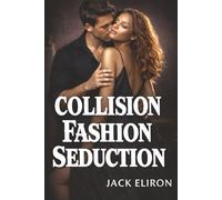 Collision Fashion -Seduction Senegal, Africa: Where Want Meets Restraint in a Dark Erotic Romance Second-chance Steamy Contemporary Adventure-FiIled Exotic Love Story (STEAMY ROMANCE 4)
