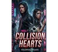 COLLISION HEARTS: Love Written in Chaos, Betrayal and Fire.