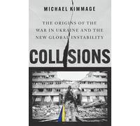 Collisions: The Origins of the War in Ukraine and the New Global Instability