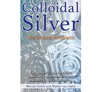 Colloidal Silver: The Natural Antibiotic