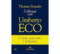 Colloqui con Umberto Eco. Come nascono i romanzi (I grandi delfini)