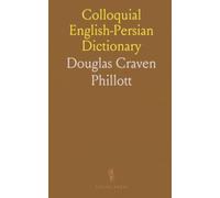 Colloquial English-Persian Dictionary: Roman Character Guide with Common Words and Modern Persian Meanings