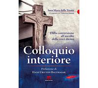 Colloquio interiore. Dalla conversione all'ascolto della voce divina (Scritti spirituali)