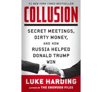 Collusion: Secret Meetings Dirty Money And How Russia Helped Donald Tr