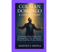 Colman Domingo: A Life in Light: The Journey of a Black and Queer Artist Redefining Theater, Film, and Television Through Storytelling, Advocacy, and Resilience