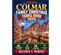 COLMAR Family Christmas Travel Guide 2026: Planning a Holiday in France with Kid-Friendly Itineraries, Local Traditions, and Practical Tips