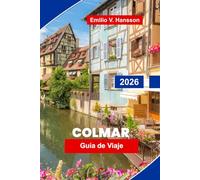 Colmar Guía de viaje 2026: Descubre casas de entramado de madera, calles de canales, cultura alsaciana, gastronomía local y consejos prácticos para tu escapada a Francia