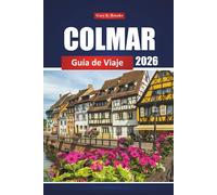 Colmar Guía De Viaje 2026: Explore Alsacia con itinerarios, atracciones principales, comida local, rutas del vino y las mejores cosas que hacer en Francia