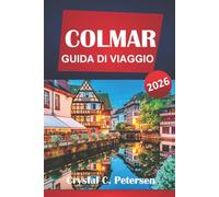 COLMAR GUIDA DI VIAGGIO 2026: Cose da fare, pianificatore di itinerari, tesori culturali, cibo locale, gite di un giorno, strade del vino e consigli pratici per visitare la regione dell'Alsazia.