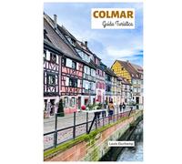 Colmar Guida Turistica: Attrazioni, Strade del Vino dell'Alsazia, Gastronomia, Dove alloggiare e Itinerari