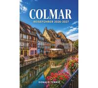 COLMAR REISEFÜHRER 2026-2027: Praktische Reisepläne und ehrliche Kosten für Erstbesucher und Solo-Planer