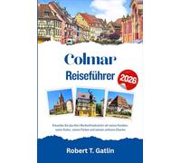 Colmar Reiseführer 2026: Erkunden Sie das Herz Nordostfrankreichs mit seinen Kanälen, seiner Kultur, seinen Farben und seinem zeitlosen Charme