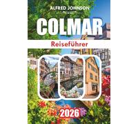 COLMAR REISEFÜHRER 2026: Faro: Eine Reise durch die reiche Geschichte Südportugies, die atemberaubende Küstenlandschaft und den ruhigen Charme der Altstadt
