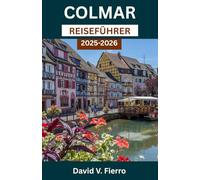 COLMAR REISEFÜHRER: Entdecken Sie Farbe, Kultur und das Herz einer Märchenstadt