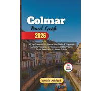 Colmar Travel Guide 2026: 50 Top Things to Do, Alsace Wine Route & Vineyards, LaPetiteVenise Canal Houses, and Hidden Gems for All Seasons in Northeast France