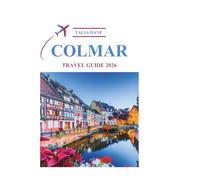 Colmar Travel Guide 2026: Culture, Cuisine, Charm