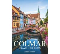 Colmar Travel Guide 2026: Discover Alsace’s Hidden Beauty, Local Flavors, and Timeless Charm Through Real Experiences and Insider Insights
