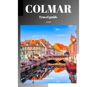 Colmar travel guide 2026: Discover France’s Fairytale Towns with Colorful Architecture and local Wines