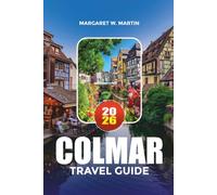 COLMAR TRAVEL GUIDE 2026: Where to Stay, What to Eat, Best Attractions, Maps & Easy Itinerary Planning