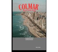 Colmar Travel Guide 2026: Your Step-by-Step Journey Through France’s Most Picturesque Destination (2026 Travel Companion)