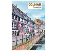 Colmar Travel Guide: Attractions, Alsace Wine Routes, Food, Where to Stay, and Itineraries
