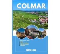 COLMAR TRAVEL GUIDE: Discover Colmar’s Hidden Gems, Outdoor Escapes, Local Secrets, and Unforgettable Sights