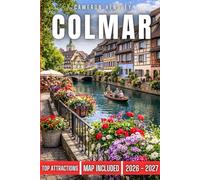 Colmar Travel Guide (FULL COLOR): A Complete Guide to Charming Streets, Iconic Sights, Local Culture, and Culinary Delights (Hensley Travel Series)