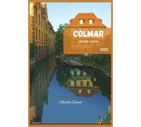 COLMAR TRAVEL GUIDE: Your Essential Guide to France’s Fairytale Capital (Neville Eland Travel Guide Series)