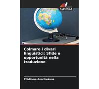 Colmare i divari linguistici: Sfide e opportunità nella traduzione