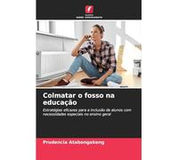 Colmatar o fosso na educação: Estratégias eficazes para a inclusão de alunos com necessidades especiais no ensino geral