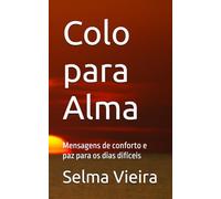 Colo para Alma: Mensagens de conforto e paz para os dias difíceis