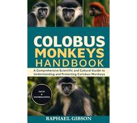 COLOBUS MONKEYS HANDBOOK: A Comprehensive Scientific and Cultural Guide to Understanding and Protecting Colobus Monkeys