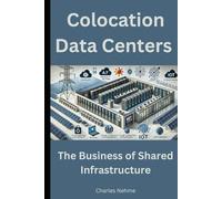 Colocation Data Centers: The Business of Shared Infrastructure