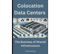 Colocation Data Centers: The Business of Shared Infrastructure