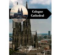 Cologne Cathedral Travel Book: 38+ Amazing Pictures That Create An Idea For You About Cologne Cathedral - Perfect Gift for tourism & travel lovers.....Relaxing & Meditation.