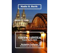 Cologne Cathedral Travel Guide 2026: Navigation Featuring Architecture and Symbolism