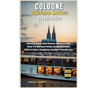 Cologne Christmas Markets Travel Guide 2025-2026: Opening Dates, Best Routes, Where to Stay, Must-Try German Foods, Family Activities, Rhine Cruises, Shopping & Budget-Friendly Tips