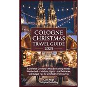 Cologne Christmas Travel Guide 2025: Experience Germany’s Most Enchanting Winter Wonderland - Markets, Lights, Local Delicacies, and Budget Tips for a Perfect Christmas Trip
