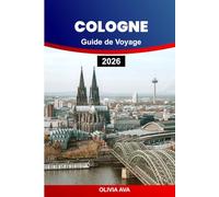 COLOGNE GUIDE DE VOYAGE 2026: Découvrez des joyaux cachés, des sites incontournables, la culture locale, les restaurants, la vie nocturne et des conseils d'itinéraire ultimes.