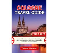 Cologne Travel Guide 2025 & 2026: Essential Information to Discover the largest city in North Rhine-Westphalia Like a Local, Complete with Insider Tips and a Detailed Map (See It Local, Map It Right)