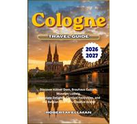 Cologne Travel Guide 2026-2027: Discover Kölner Dom, Brauhaus Culture, Museum Ludwig, Chocolate Delights, Carnival Festivities, and the Belgian Quarter's Creative Scene