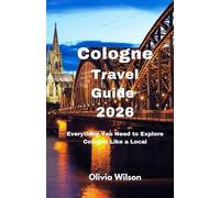 Cologne Travel Guide 2026: Everything You Need to Explore Cologne Like a Local (ULTIMATE TOURIST GUIDEBOOK)