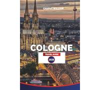 COLOGNE Travel Guide 2026: Explore the Cologne Cathedral, Rhine River Promenade, Old Town, and Local Breweries