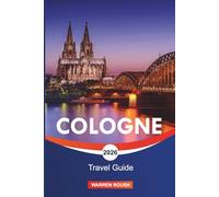 COLOGNE Travel Guide 2026: Roman History, Rhine River Experiences, Neighborhoods and City Walks