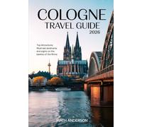COLOGNE TRAVEL GUIDE 2026: Top Attractions Must-See Landmarks and Sights on the Banks of the Rhine